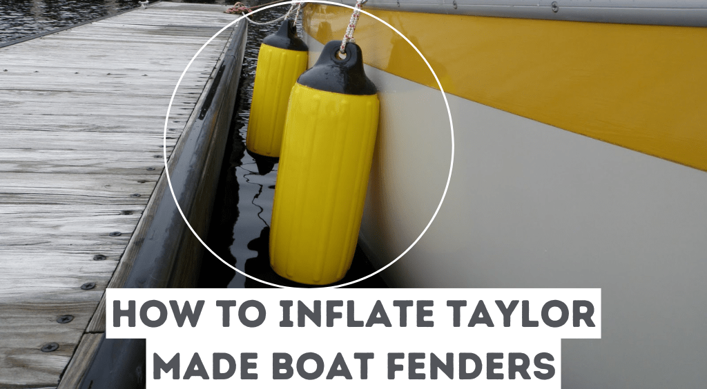 You are currently viewing How to Inflate Taylor Made Boat Fenders?