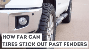 Read more about the article How Far Can Tires Stick Out Past Fenders?