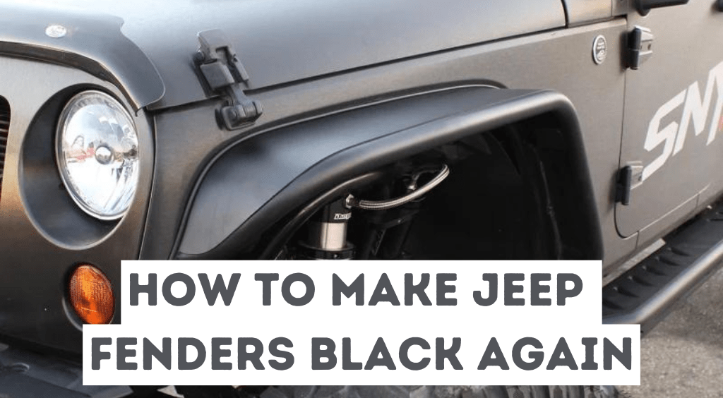 You are currently viewing How To Make Jeep Fenders Black Again?